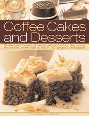 Cover of: Coffee Cakes and Desserts: 70 delectable mousses, ice creams, gateaux, puddings, pies, pastries and cookies, shown step by step in 350 gorgeous photographs
