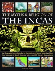 Cover of: The Myths and Religion of the Incas: An illustrated encyclopedia of the gods, myths and legends of the Incas, Paracas, Nasca, Moche, Wari, Chimu and other ... 240 fine art illustrations and photographs