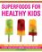 Cover of: Superfoods for Healthy Kids