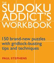Cover of: The Sudoku Addict's Workbook: 150 Brand-New Puzzles with Gridlock-Busting Tips and Techniques