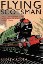 Cover of: Flying Scotsman: The Extraordinary Story of the World's Most Famous Train