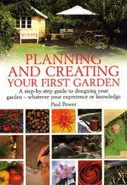 Cover of: Planning and Creating Your First Garden: A Step-by-step Guide to Designing Your Garden - Whatever Your Experience or Knowledge