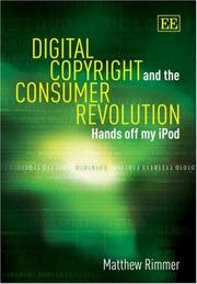 Cover of: Digital Copyright and the Consumer Revolution by Matthew Rimmer