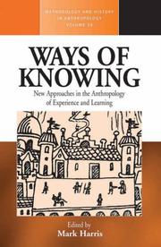 Cover of: Ways of Knowing: New Approaches in the Anthropology of Knowledge and Learning (Methodology and History in Anthropology) (Methodology and History in Anthropology)