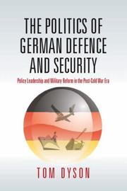 Cover of: Politics of German Defence and Security: Policy Leadership and Military Reform in the Post-cold War Era