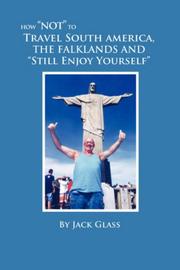 Cover of: How "Not" to Travel South America, The Falklands and "Still Enjoy Yourself"