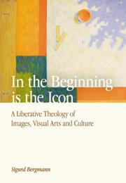 Cover of: In the Beginning Is the Icon: A Liberative Theology of Images, Visual Arts, and Culture