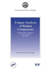 Cover of: Fatigue Analysis of Welded Components: Designer's Guide to the Structural Hot-spot Stress Approach