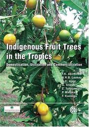 Cover of: Indigenous Fruit Trees in the Tropics by F K Akinnifesi, Roger R.B . Leakey, Oluyede Ajayi, Gudeta Sileshi, Zac Tchoundjeu, Patrick Matakala, Freddie R Kwesiga