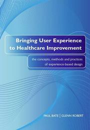 Cover of: Bringing User Experience to Healthcare Improvement: The Concepts, Methods and Practices of Experience-based Design