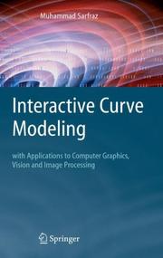 Cover of: Interactive Curve Modeling: with Applications to Computer Graphics, Vision and Image Processing