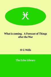 Cover of: What is coming.   A Forecast of Things after the War by H. G. Wells