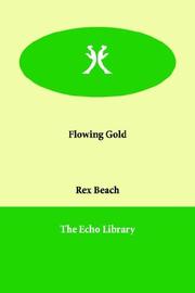 Cover of: Flowing Gold by Rex Ellingwood Beach