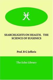 Cover of: SEARCHLIGHTS ON HEALTH.   THE SCIENCE OF EUGENICS | Prof. B G Jefferis