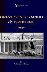 Cover of: Greyhound Racing And Breeding (A Vintage Dog Books Breed Classic) by A. Croxton-Smith, A. Croxton-Smith