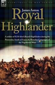 Cover of: Royal Highlander: A Soldier of H. M. 42nd (Royal) Highlanders During the Peninsular, South of France and Waterloo Campaigns of the Napoleonic Wars