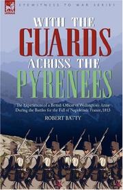 Cover of: With the Guards Across the Pyrenees: the Experiences of a British Officer of Wellington's Army During the Battles for the Fall of Napoleonic France, 1813