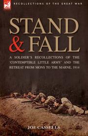 Cover of: Stand & Fall: a Soldier's Recollections of the 'Contemptible Little Army' and the Retreat from Mons to the Marne, 1914