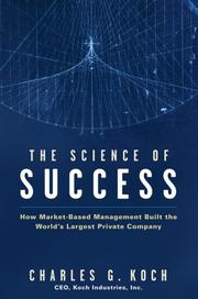 Cover of: The Science of Success: How Market-Based Management Built the World's Largest Private Company