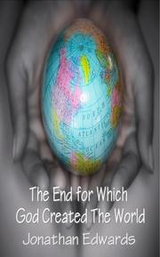 Cover of: Concerning the End for Which God Created The World by Jonathan Edwards