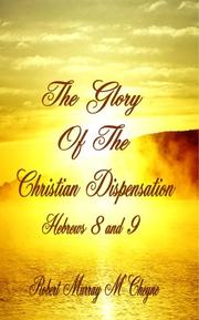 Cover of: The Glory of the Christian Dispensation (Hebrews 8 & 9)