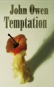 Cover of: John Owen on Temptation - The Nature and Power of it, The Danger of Entering it and the Means of Preventing the Danger