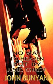 Cover of: No Way to Heaven But By Jesus Christ by John Bunyan