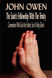 Cover of: John Owen on The Saints' Fellowship with the Trinity (Or, Of Communion with God the Father, Son & Holy Ghost Each Person Distinctly)
