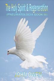 Cover of: John Owen on The Holy Spirit - The Spirit and Regeneration (Book III of Pneumatologia) (Pneumatologia) by John Owen