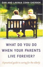 Cover of: What Do You Do When Your Parents Live Forever?: A practical guide to caring for the elderly