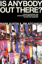 Cover of: Is Anybody Out There: The New Blueprint for Marketing Communications in the 21st Century