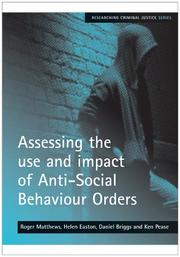 Cover of: Assessing the use and impact of Anti-Social Behaviour Orders (Researching Criminal Justice) by Daniel Briggs, Helen Easton, Roger Matthews, Ken Pease