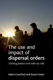 The use and impact of dispersal orders by Adam Crawford, Stuart Lister