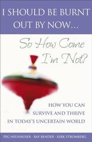 Cover of: I should be burnt out by now-- so how come I'm not?: how you can survive and thrive in today's uncertain world