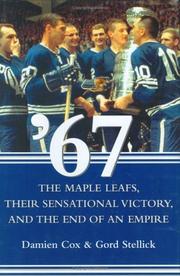 Cover of: '67: the Maple Leafs, their sensational victory, and the end of an empire