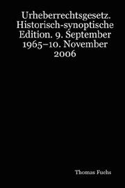 Cover of: Urheberrechtsgesetz. Historisch-synoptische Edition. 9. September 1965-10. November 2006 by Thomas Fuchs