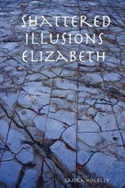 Cover of: Shattered Illusions Elizabeth by Laura Hockley, Laura Hockley