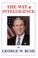 Cover of: The Wit & Intelligence of George W. Bush