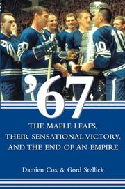 Cover of: '67: The Maple Leafs, Their Sensational Victory, and the End of an Empire