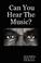 Cover of: Can You Hear The Music?