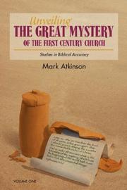 Cover of: Unveiling The Great Mystery Of The First Century Church Volume One Paperback