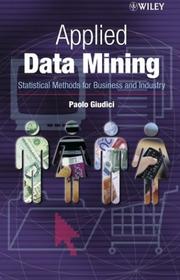 Cover of: Applied Data Mining: Statistical Methods for Business and Industry (Statistics in Practice)