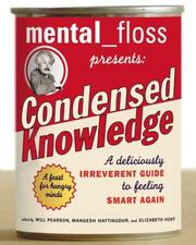 Cover of: mental floss presents Condensed Knowledge: A Deliciously Irreverent Guide to Feeling Smart Again by Will Pearson, Mangesh Hattikudur, Elizabeth Hunt