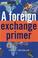 Cover of: A Foreign Exchange Primer