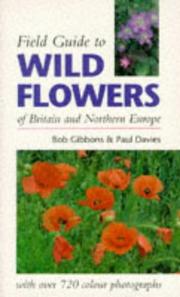 Cover of: Field Guide to Wild Flowers of Britain and Northern Europe (Field Guide) by Bob Gibbons, Paul Davies