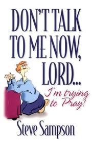 Cover of: Don't Talk to Me Now, Lord¹ I'm Trying to Pray by Steve Sampson