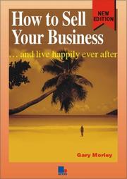 Cover of: How to Sell Your Business and Live Happily Ever After by Gary Morley