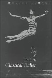 Cover of: The Art of Teaching Classical Ballet by Woytek Lowski