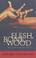 Cover of: Flesh, Bone, Wood