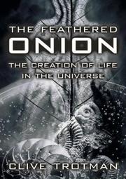 Cover of: The feathered onion: creation of life in the universe